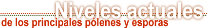 Niveles actuales de los principales p�lenes y esporas alerg�genos
